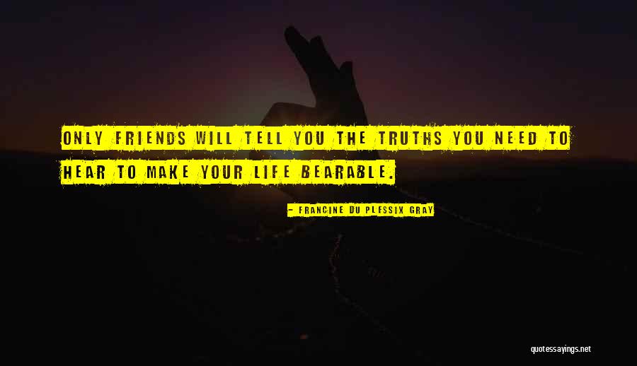 Life Bearable Quotes By Francine Du Plessix Gray Life Bearable Quotes By Francine Du Plessix Gray