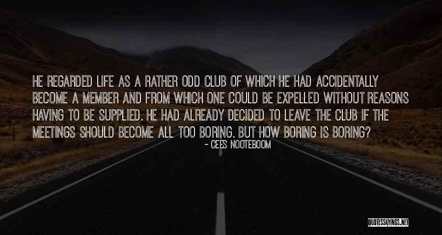 Life Become Boring Quotes By Cees Nooteboom Life Become Boring Quotes By Cees Nooteboom