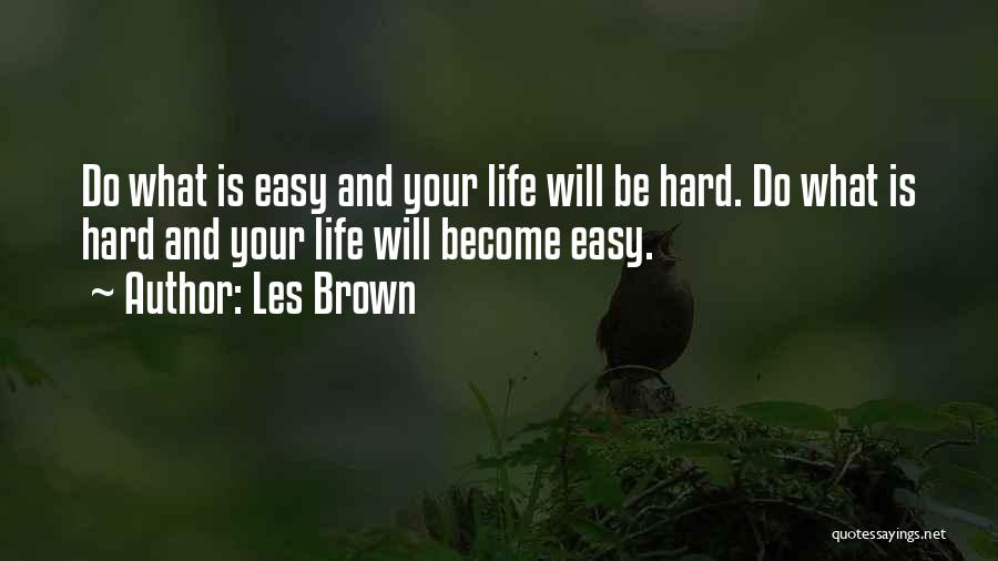 Life Become Easy Quotes By Les Brown