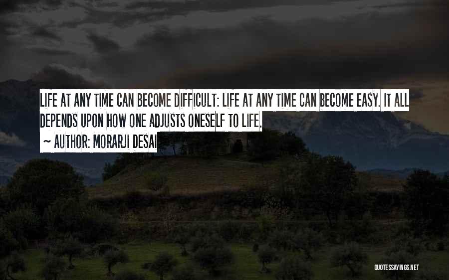 Life Become Easy Quotes By Morarji Desai