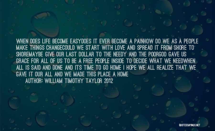 Life Become Easy Quotes By William Timothy Taylor 2012