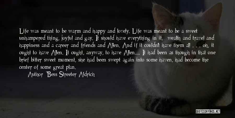 Life Become Happy Quotes By Bess Streeter Aldrich