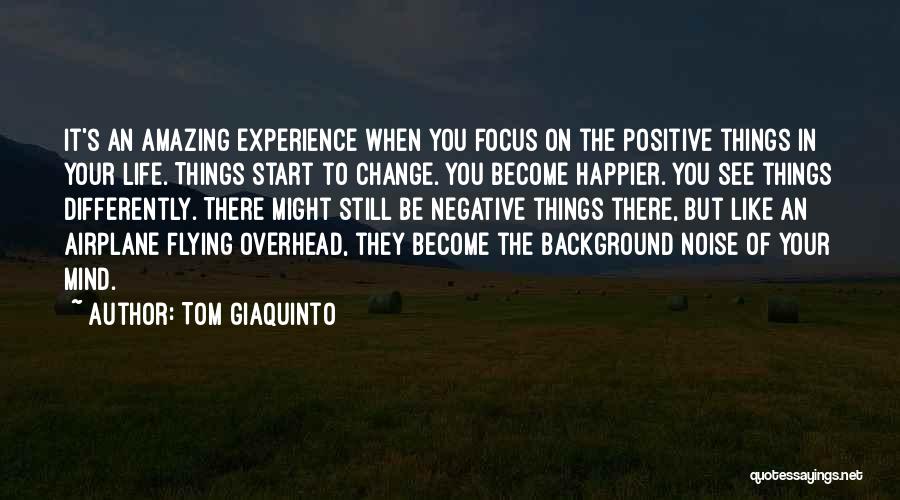 Life Become Happy Quotes By Tom Giaquinto