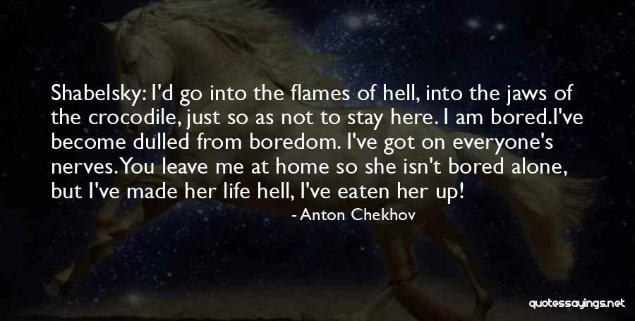 Life Become Hell Quotes By Anton Chekhov Life Become Hell Quotes By Anton Chekhov