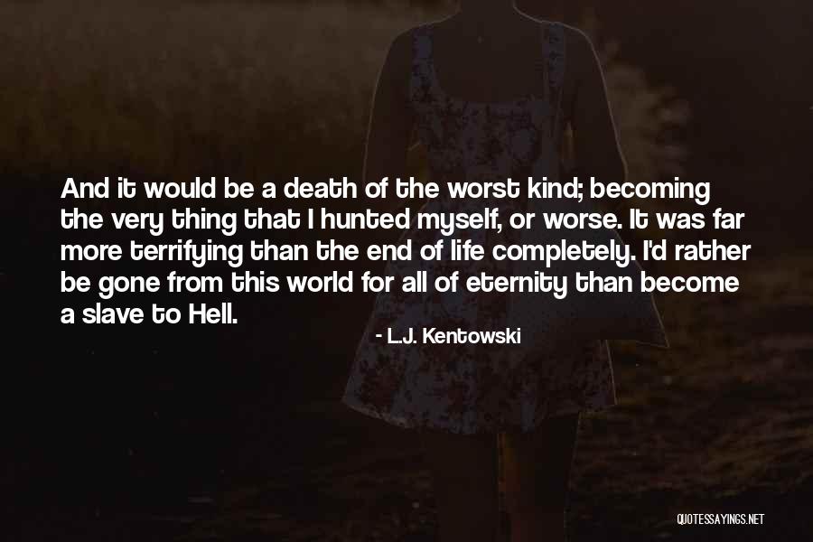 Life Become Hell Quotes By L.J. Kentowski Life Become Hell Quotes By L.J. Kentowski