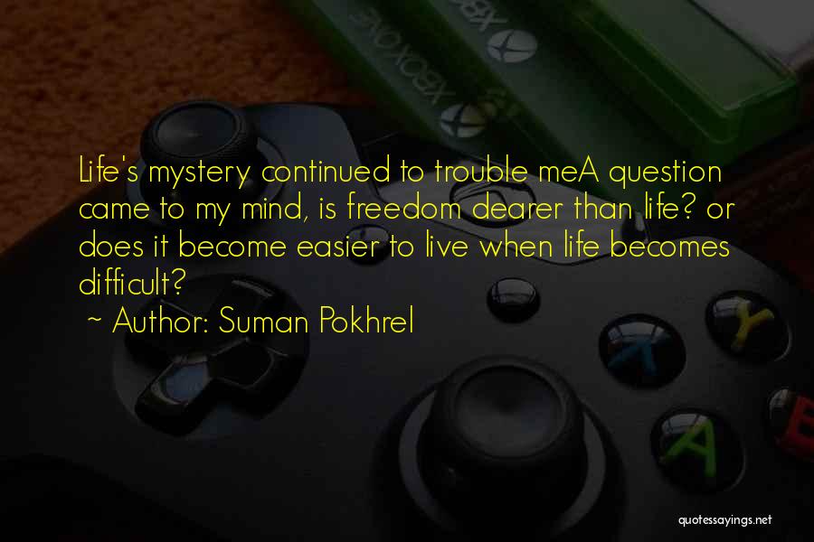 Life Becomes Easier Quotes By Suman Pokhrel