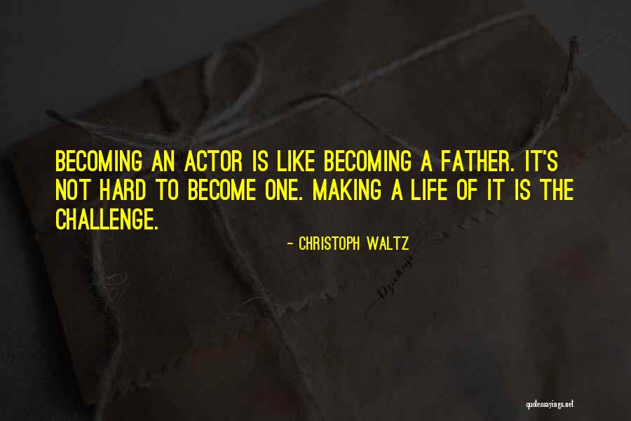 Life Becoming Hard Quotes By Christoph Waltz Life Becoming Hard Quotes By Christoph Waltz