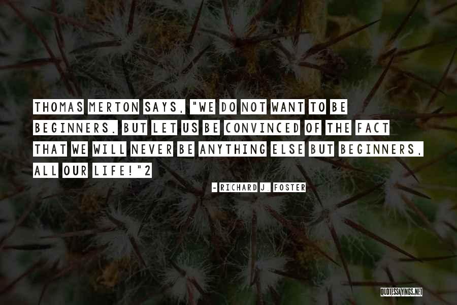 Life Beginners Quotes By Richard J. Foster Life Beginners Quotes By Richard J. Foster