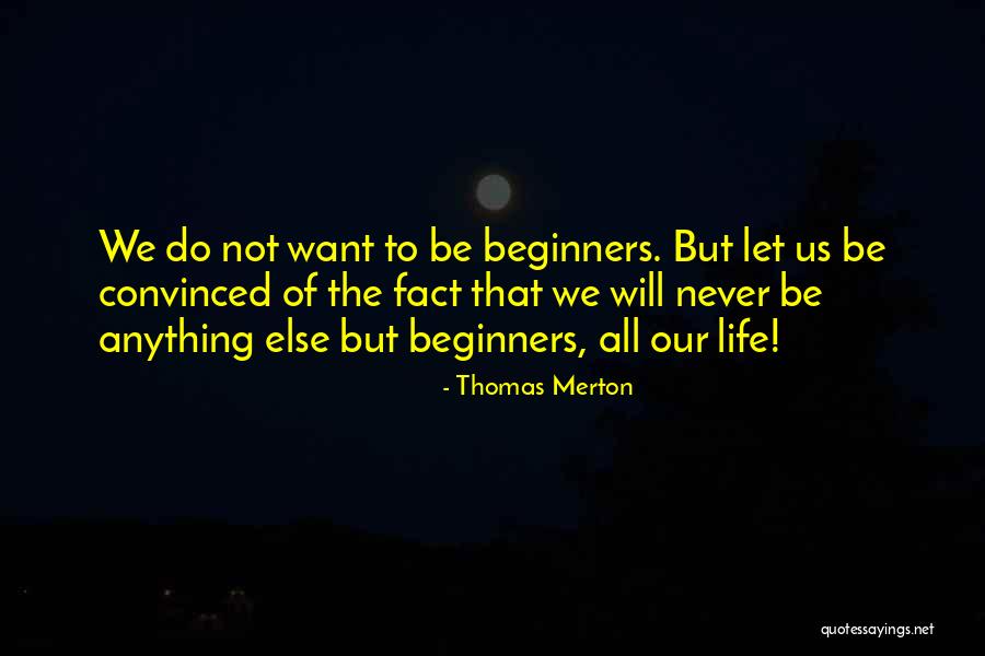 Life Beginners Quotes By Thomas Merton Life Beginners Quotes By Thomas Merton