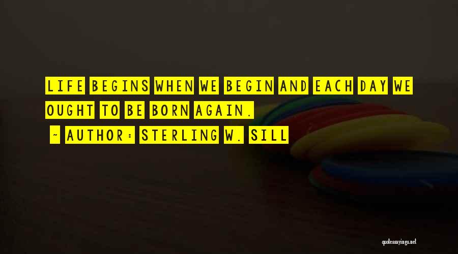 Life Begins Again Quotes By Sterling W. Sill