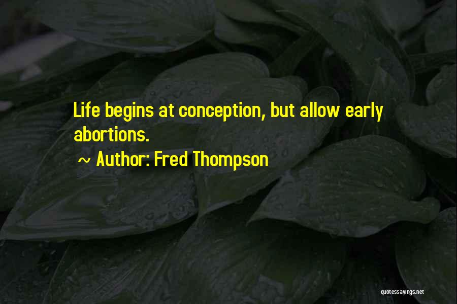 Life Begins At Conception Quotes By Fred Thompson