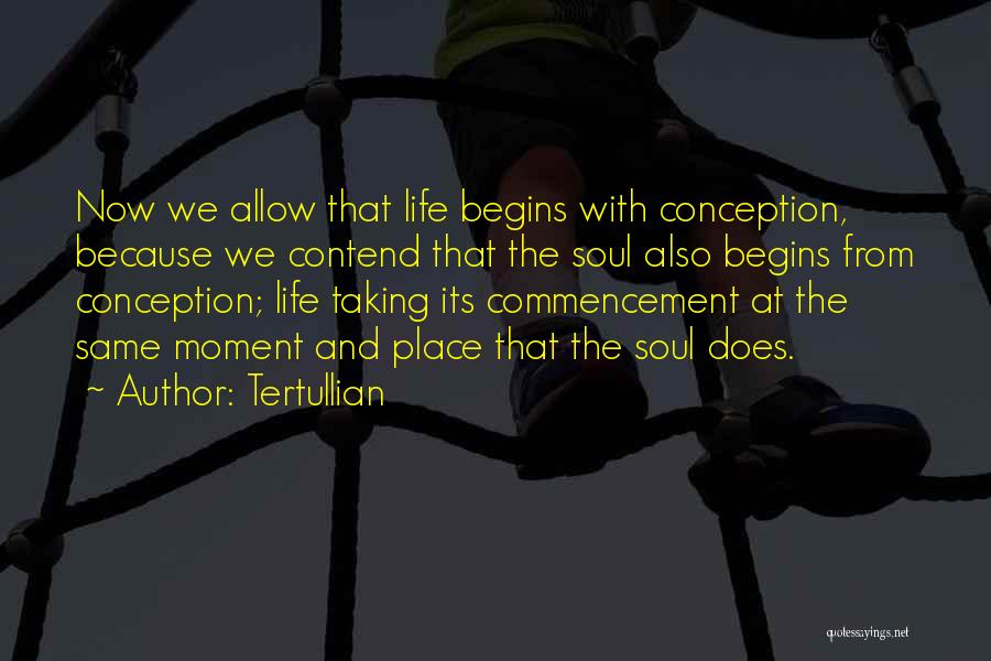 Life Begins At Conception Quotes By Tertullian