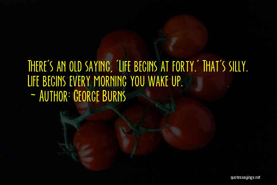 Life Begins Forty Quotes By George Burns