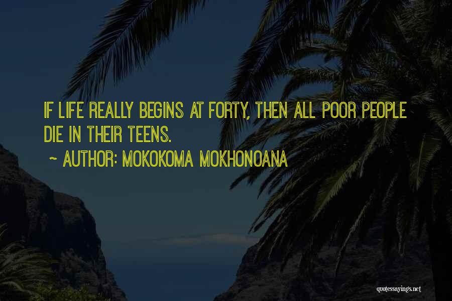 Life Begins Forty Quotes By Mokokoma Mokhonoana