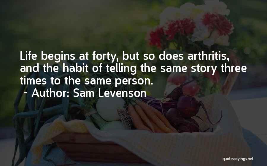 Life Begins Forty Quotes By Sam Levenson