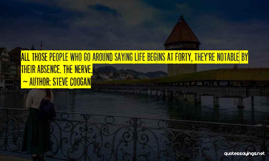 Life Begins Forty Quotes By Steve Coogan