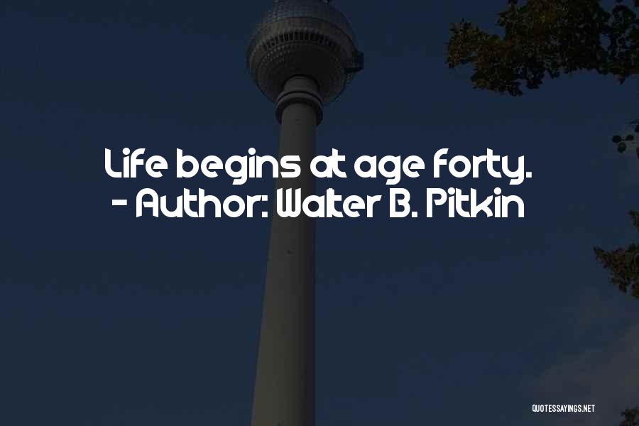 Life Begins Forty Quotes By Walter B. Pitkin