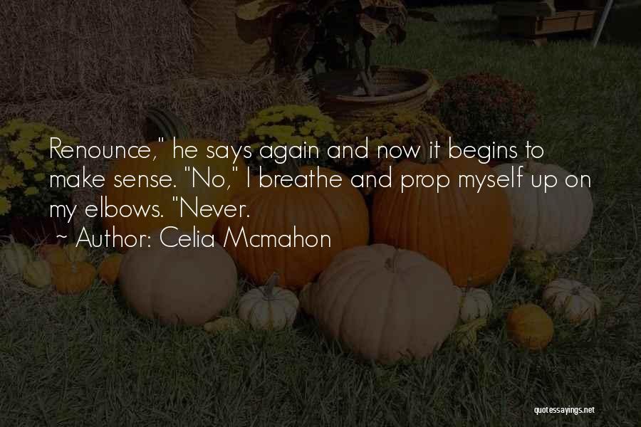 Life Begins Now Quotes By Celia Mcmahon