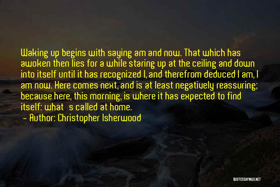 Life Begins Now Quotes By Christopher Isherwood