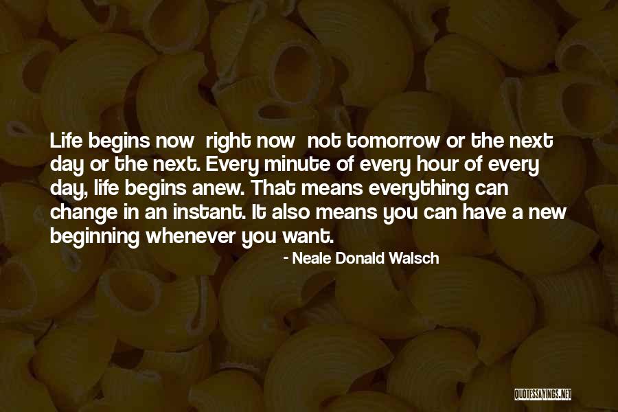 Life Begins Now Quotes By Neale Donald Walsch