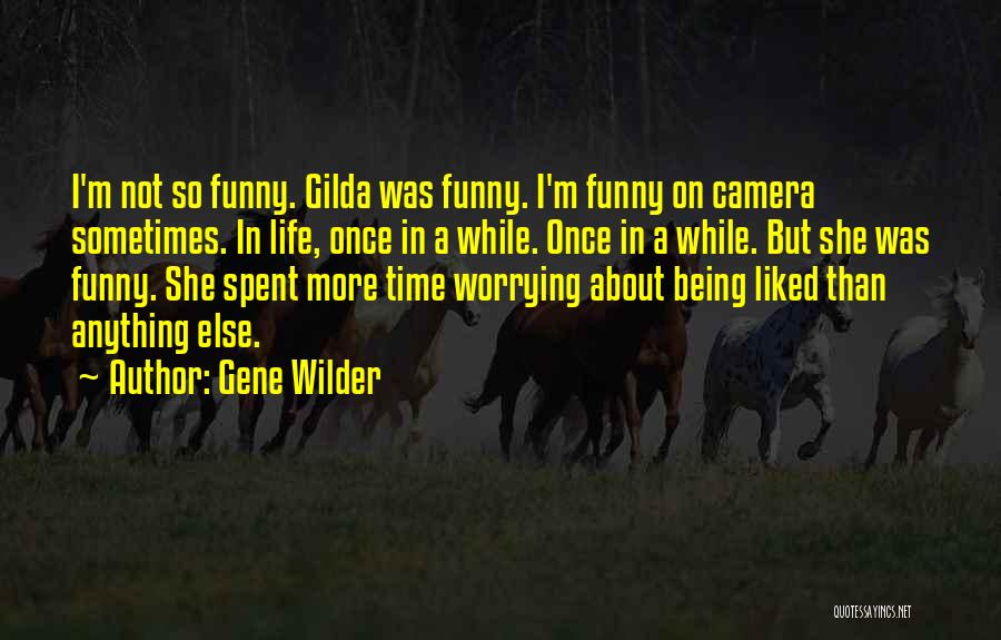 Life Being A Camera Quotes By Gene Wilder