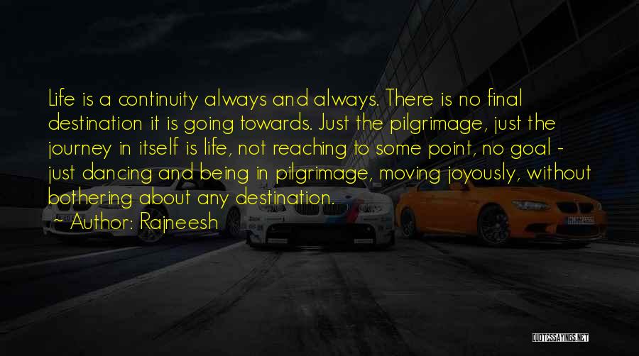 Life Being A Journey Not A Destination Quotes By Rajneesh