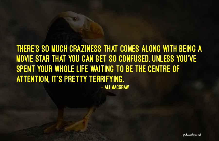 Life Being A Movie Quotes By Ali MacGraw Life Being A Movie Quotes By Ali MacGraw