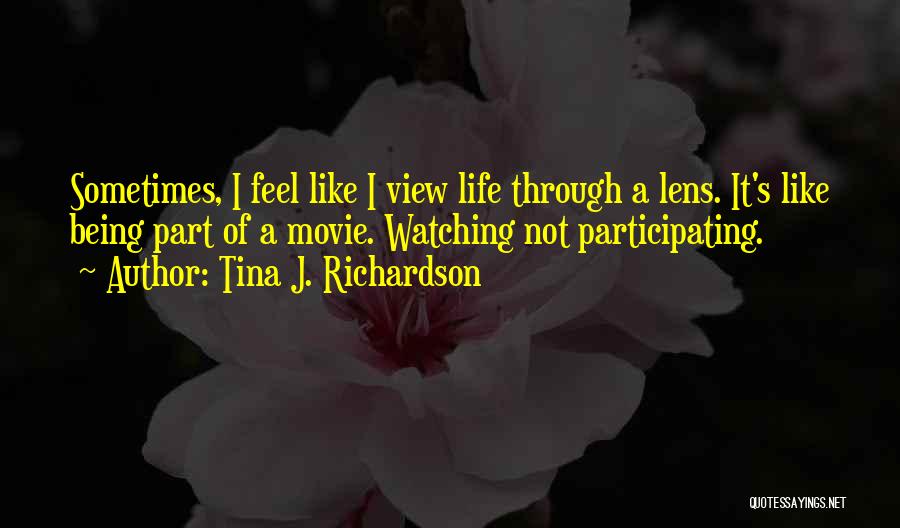 Life Being A Movie Quotes By Tina J. Richardson