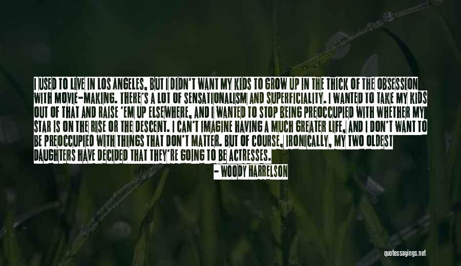 Life Being A Movie Quotes By Woody Harrelson