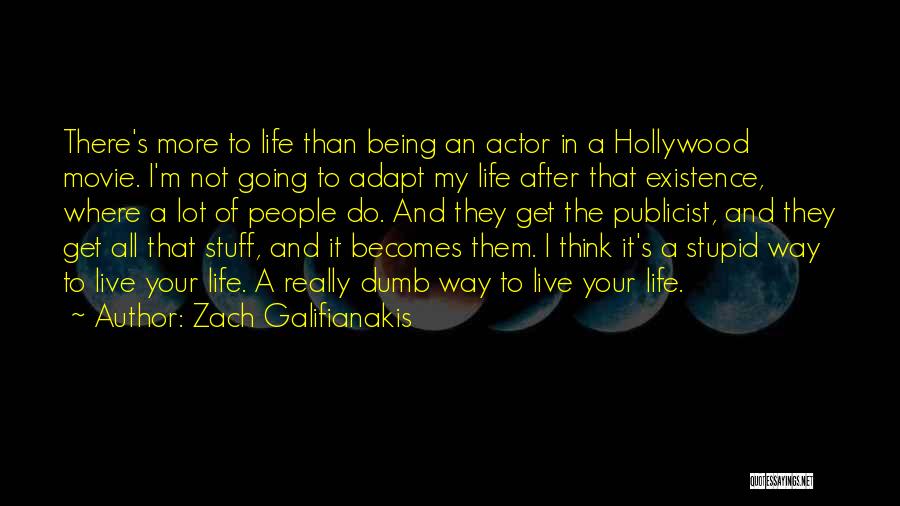 Life Being A Movie Quotes By Zach Galifianakis