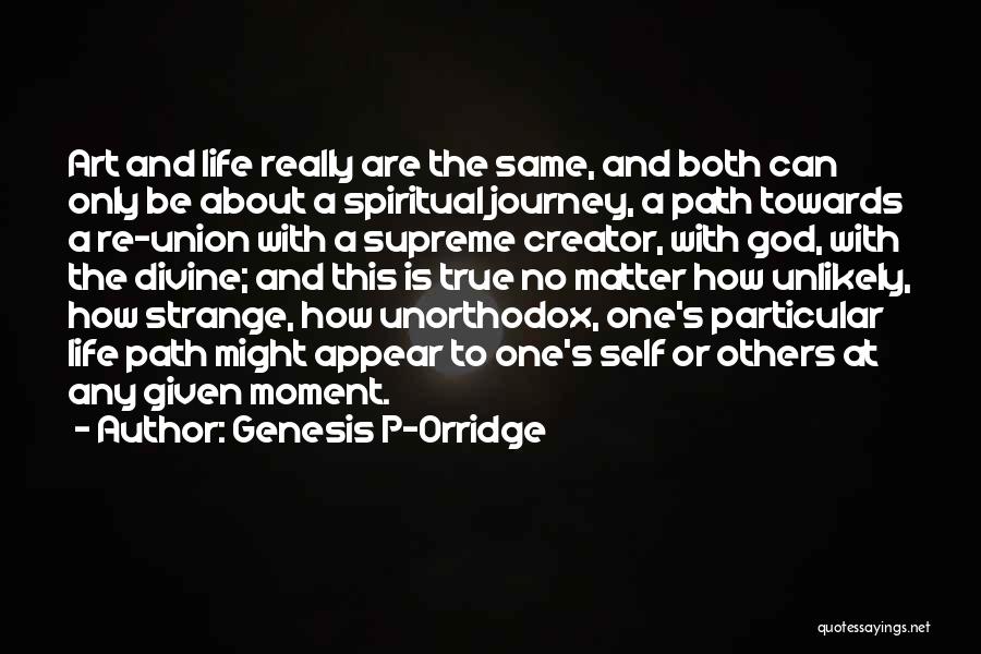 Life Being About The Journey Quotes By Genesis P-Orridge