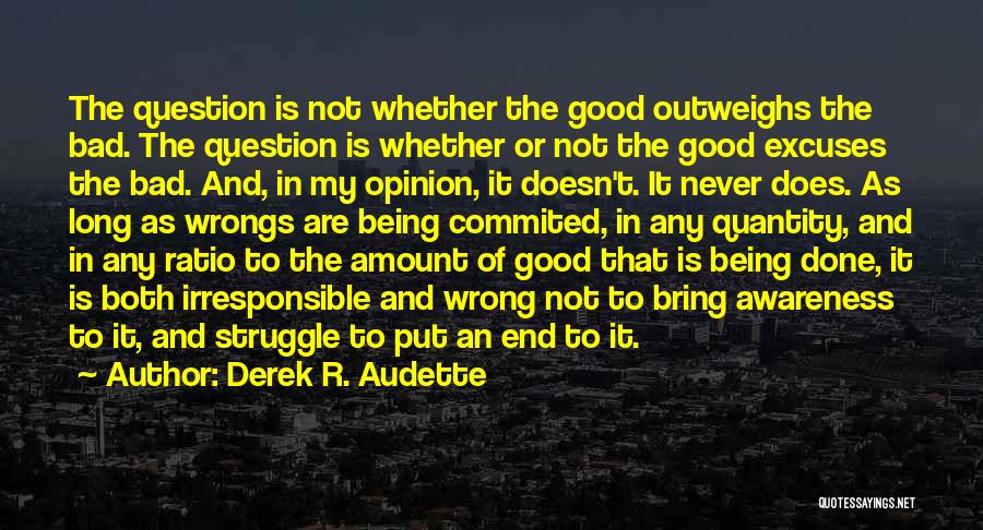 Life Being Bad And Good Quotes By Derek R. Audette