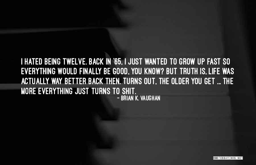 Life Being Fast Quotes By Brian K. Vaughan Life Being Fast Quotes By Brian K. Vaughan
