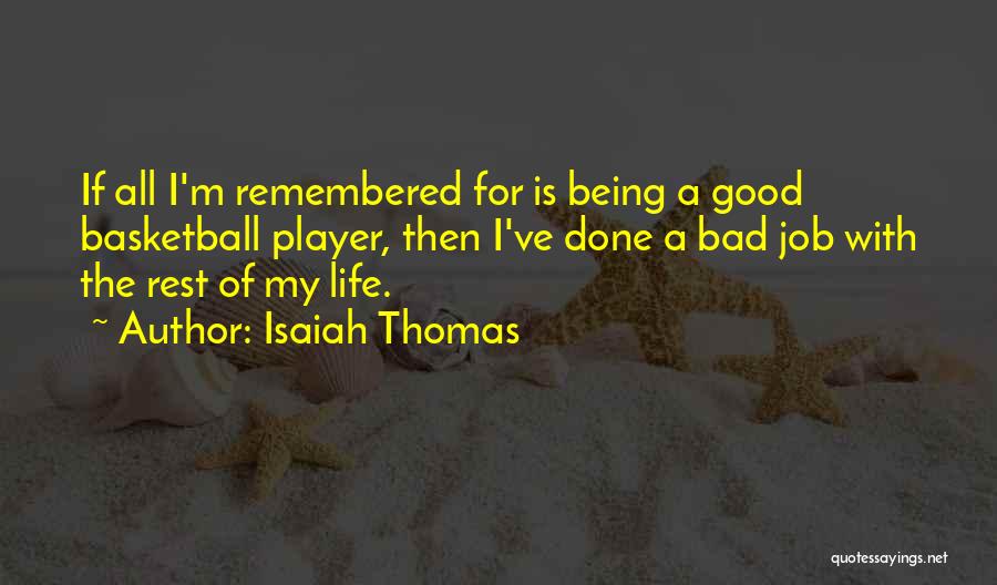 Life Being Good Then Bad Quotes By Isaiah Thomas