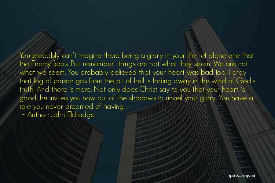 Life Being Good Then Bad Quotes By John Eldredge