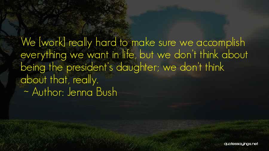 Life Being Hard Work Quotes By Jenna Bush