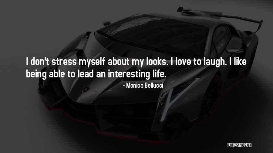 Life Being Interesting Quotes By Monica Bellucci Life Being Interesting Quotes By Monica Bellucci