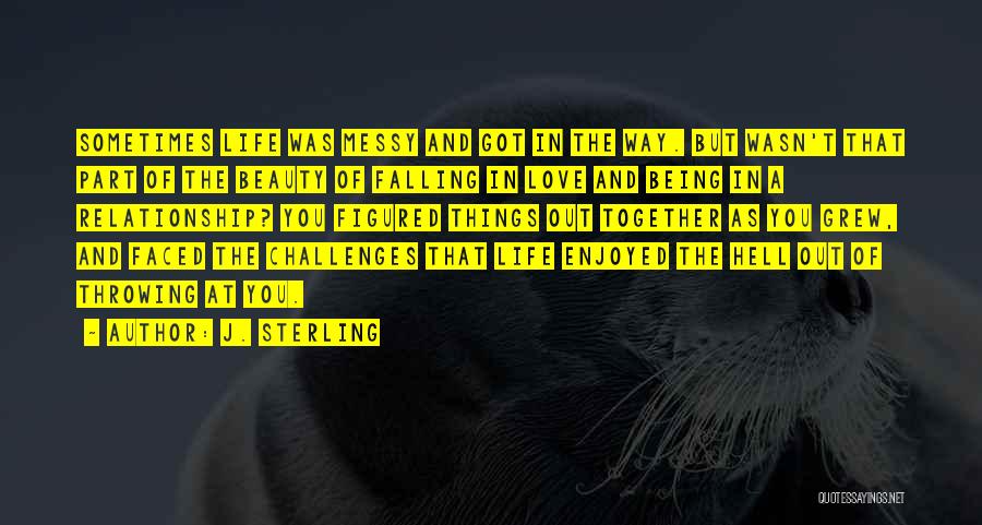 Life Being Messy Quotes By J. Sterling