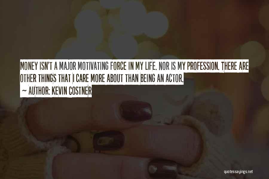 Life Being More Than Money Quotes By Kevin Costner