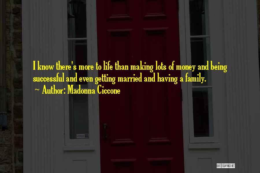 Life Being More Than Money Quotes By Madonna Ciccone