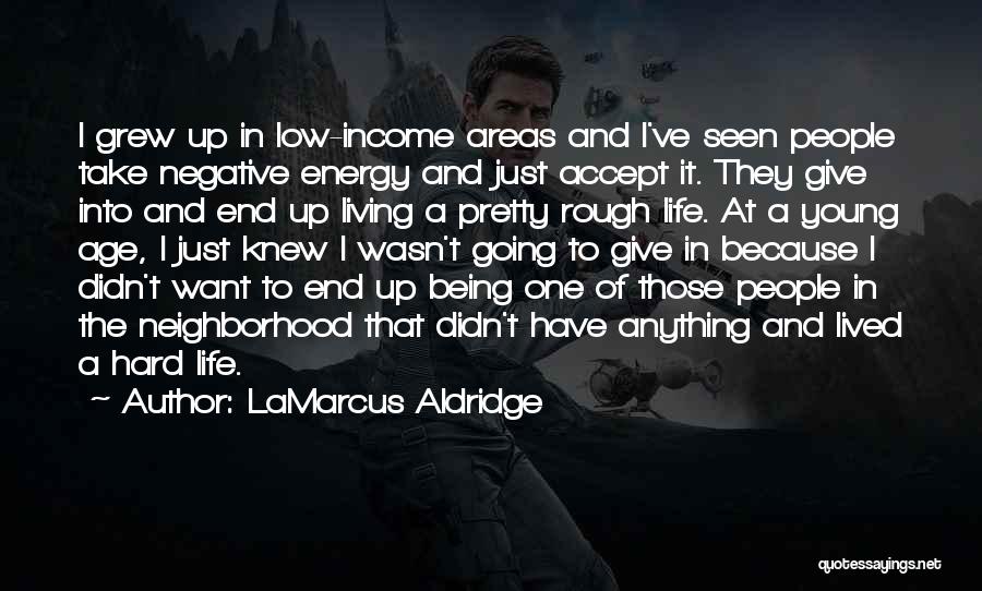 Life Being Rough Quotes By LaMarcus Aldridge