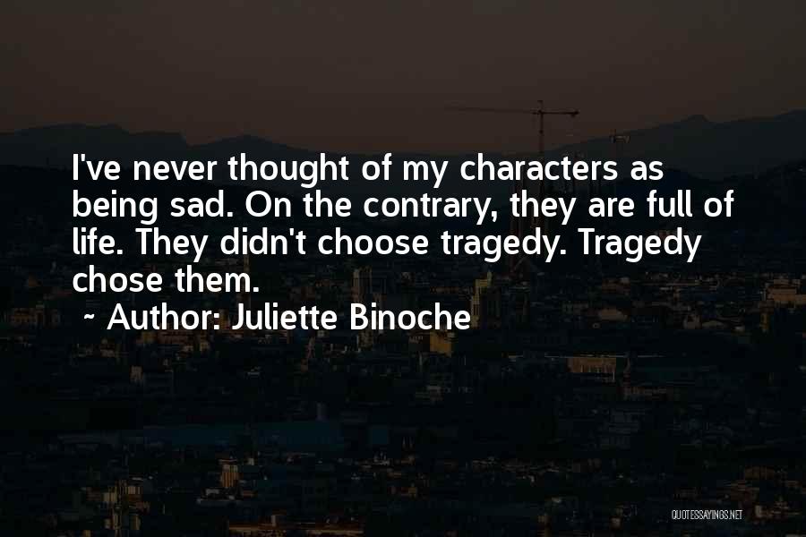 Life Being Sad Quotes By Juliette Binoche