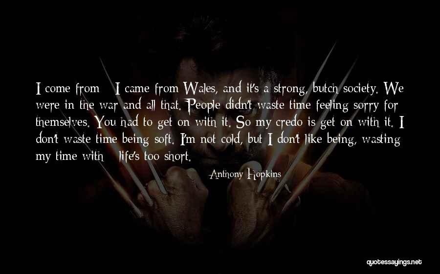 Life Being Too Short To Waste Time Quotes By Anthony Hopkins Life Being Too Short To Waste Time Quotes By Anthony Hopkins