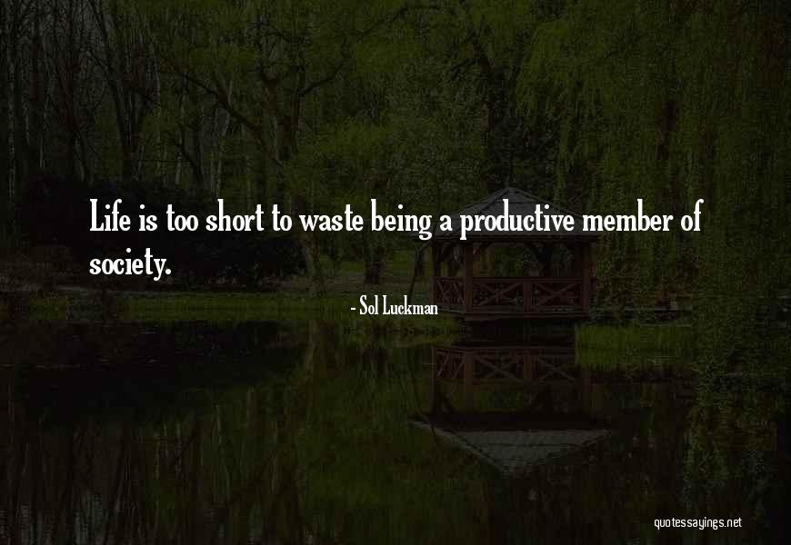 Life Being Too Short To Waste Time Quotes By Sol Luckman Life Being Too Short To Waste Time Quotes By Sol Luckman