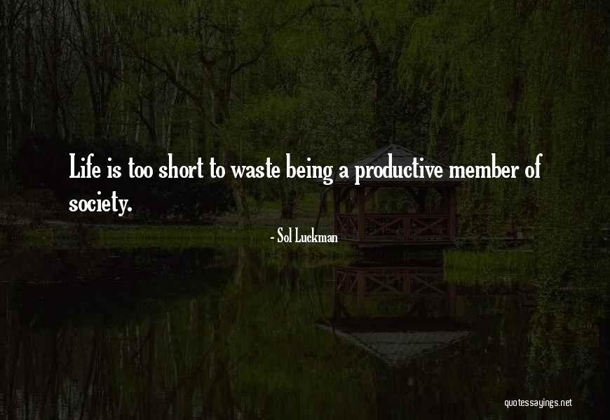 Life Being Too Short To Waste Time Quotes By Sol Luckman