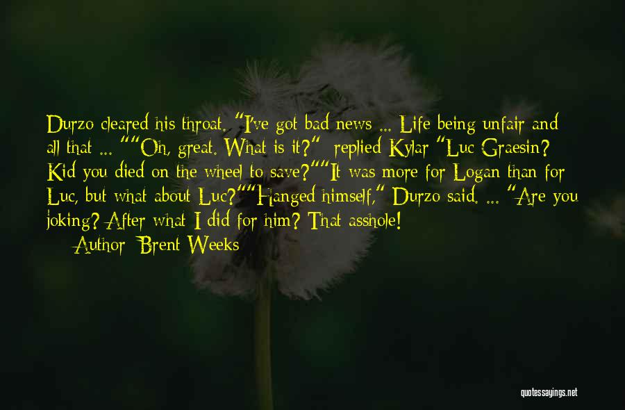 Life Being Unfair Quotes By Brent Weeks