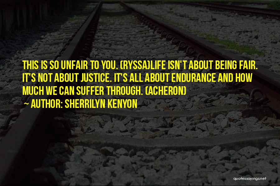Life Being Unfair Quotes By Sherrilyn Kenyon