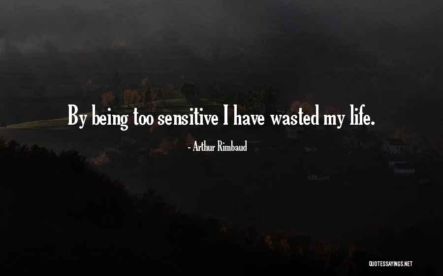 Life Being Wasted Quotes By Arthur Rimbaud Life Being Wasted Quotes By Arthur Rimbaud