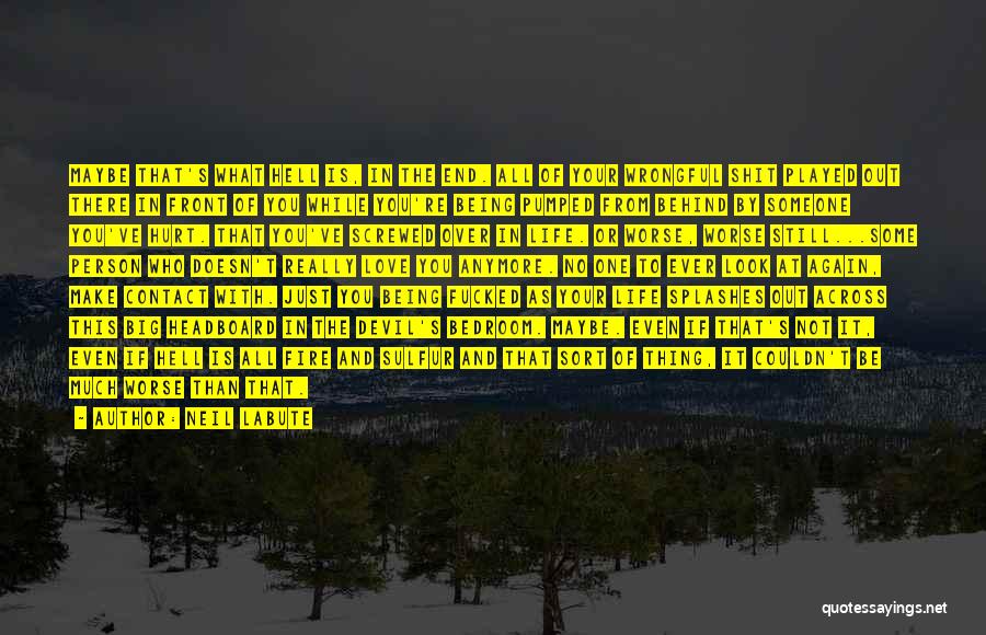 Life Being What You Make It Out To Be Quotes By Neil LaBute