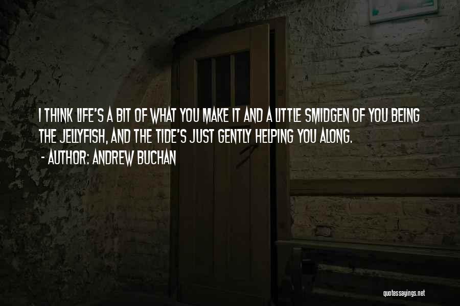 Life Being What You Make It Quotes By Andrew Buchan